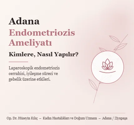Adana Endometriozis Ameliyatı: Kimlere ve Nasıl Yapılır? | Op. Dr. Hüseyin Kılıç