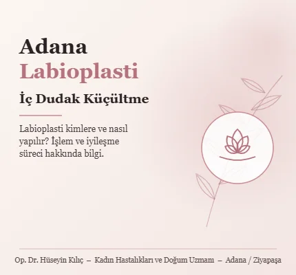 Adana Labioplasti: İç Dudak Küçültme Kimlere ve Nasıl Yapılır? | Op. Dr. Hüseyin Kılıç